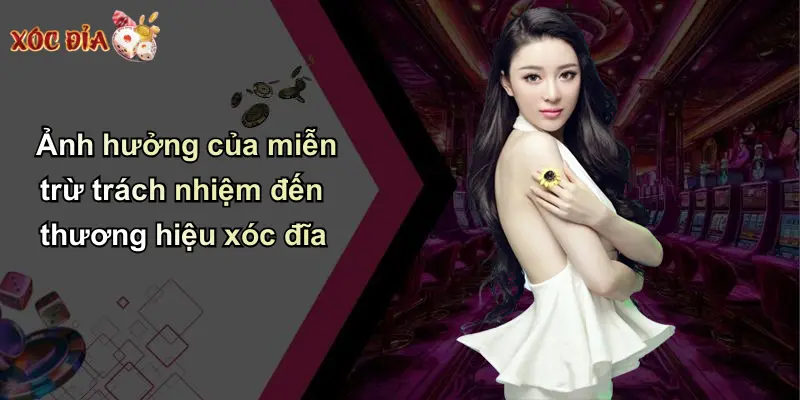Ảnh hưởng của miễn trừ trách nhiệm đến thương hiệu xóc đĩa