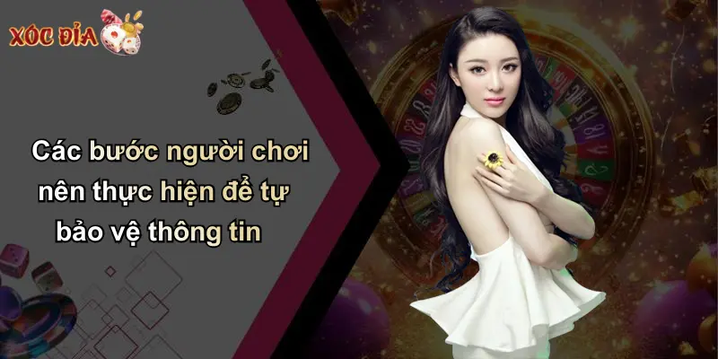 Các bước người chơi nên thực hiện để tự bảo vệ thông tin