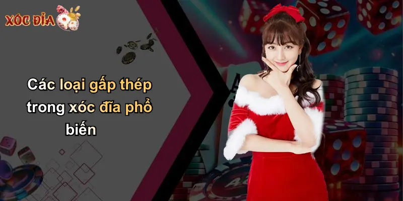 Các loại gấp thép trong xóc đĩa phổ biến
