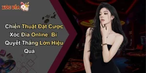 Chiến Thuật Đặt Cược Xóc Đĩa Online: Bí Quyết Thắng Lớn Hiệu Quả