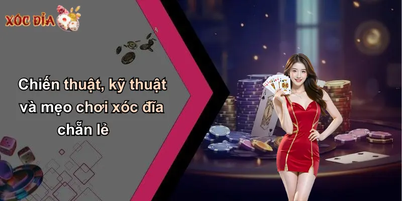 Chiến thuật, kỹ thuật và mẹo chơi xóc đĩa chẵn lẻ