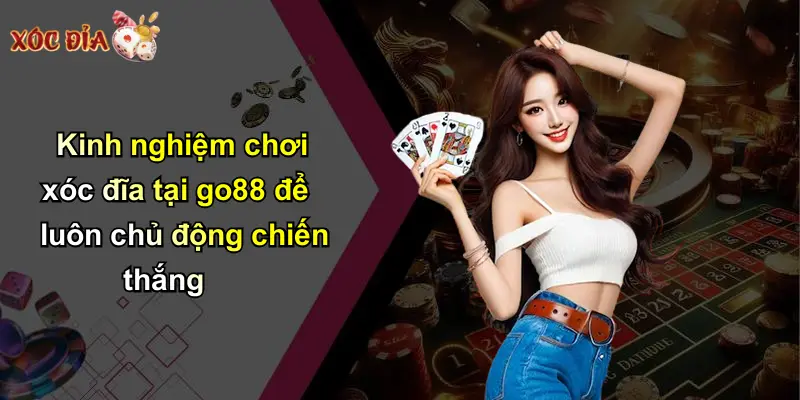 Kinh nghiệm chơi xóc đĩa tại go88 để luôn chủ động chiến thắng
