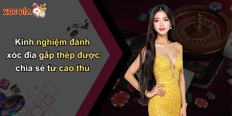 Kinh nghiệm đánh xóc đĩa gấp thép được chia sẻ từ cao thủ