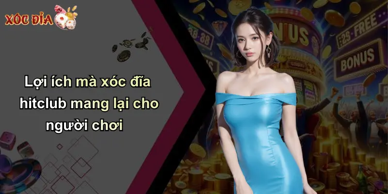 Lợi ích mà xóc đĩa hitclub mang lại cho người chơi