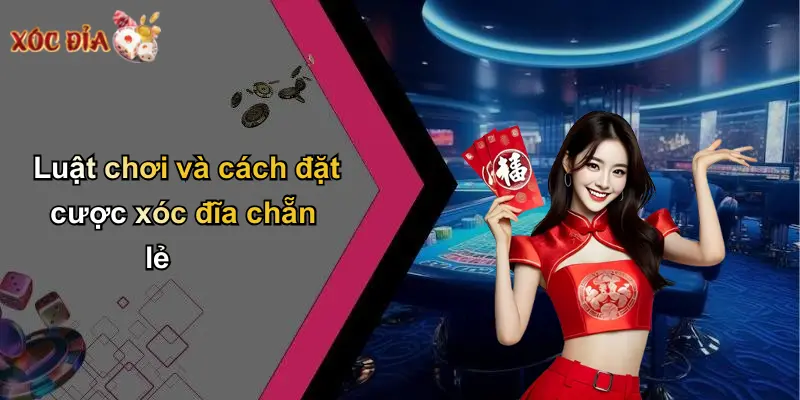 Luật chơi và cách đặt cược xóc đĩa chẵn lẻ