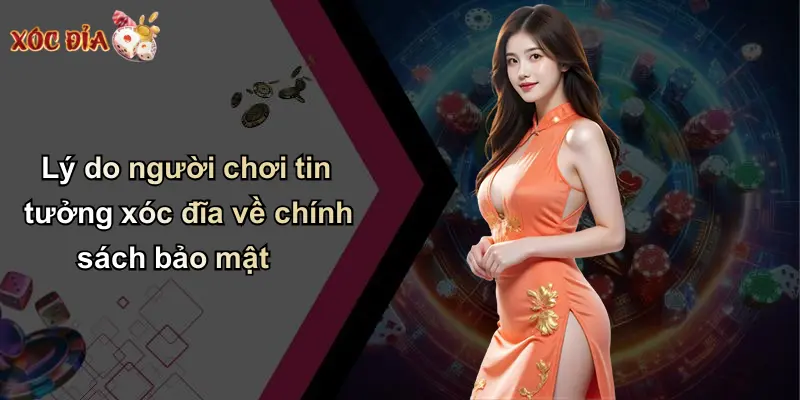 Lý do người chơi tin tưởng xóc đĩa về chính sách bảo mật