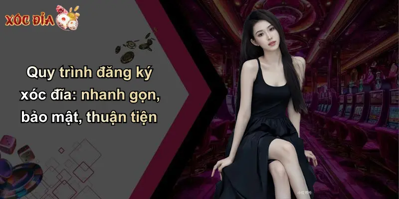 Quy trình đăng ký xóc đĩa: nhanh gọn, bảo mật, thuận tiện