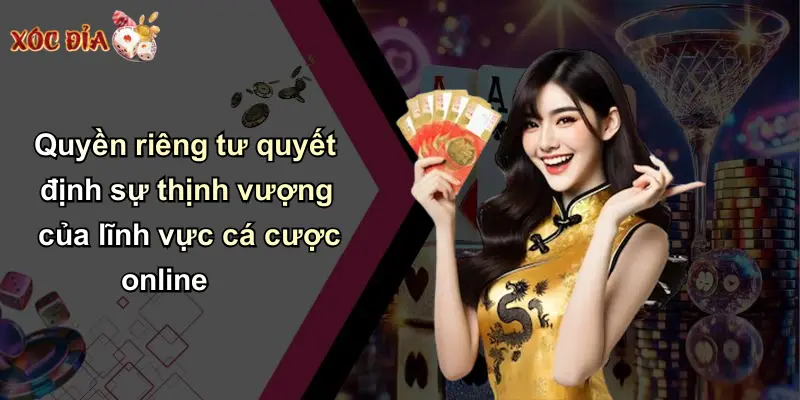 Quyền riêng tư quyết định sự thịnh vượng của lĩnh vực cá cược online