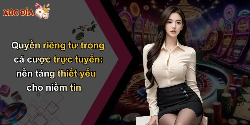 Quyền riêng tư trong cá cược trực tuyến: nền tảng thiết yếu cho niềm tin