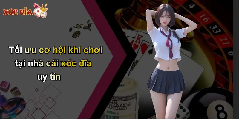 Tối ưu cơ hội khi chơi tại nhà cái xóc đĩa uy tín