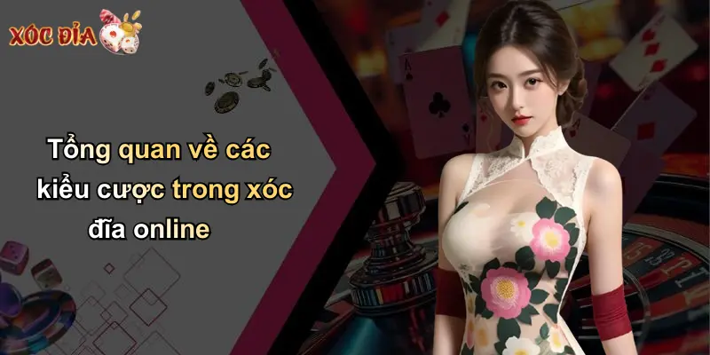 Tổng quan về các kiểu cược trong xóc đĩa online