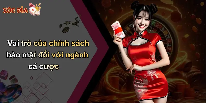 Vai trò của chính sách bảo mật đối với ngành cá cược