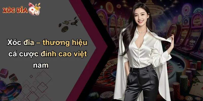 Xóc đĩa – thương hiệu cá cược đỉnh cao việt nam
