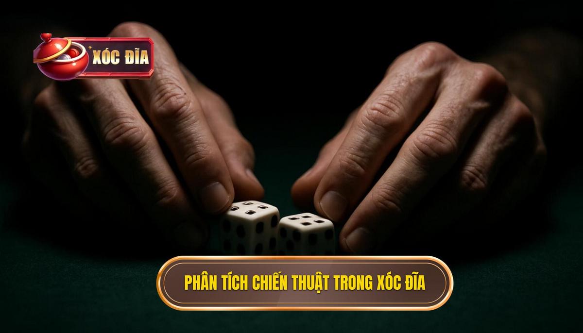 Phân Tích Chuyên Sâu Về Chiến Thuật Trong Xóc Đĩa Sân Chơi Dân Cược