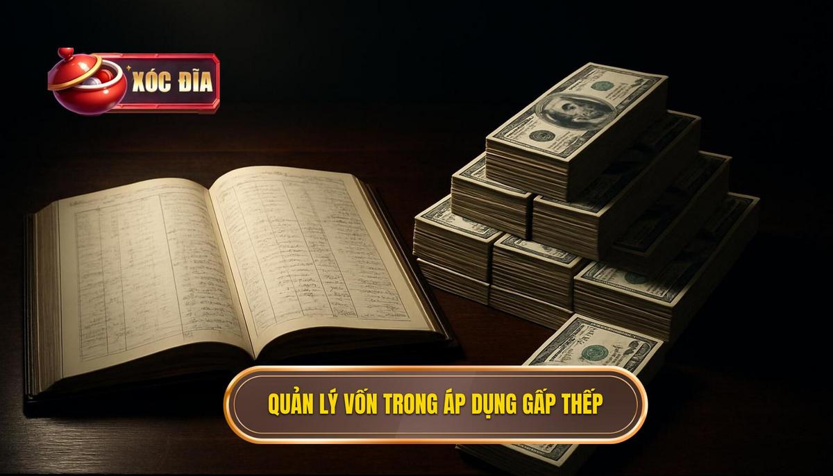 Phân Tích Chuyên Sâu Về Quản Lý Vốn Khi Áp Dụng Gấp Thếp