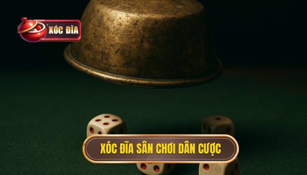 Xóc đĩa Sân Chơi Dân Cược