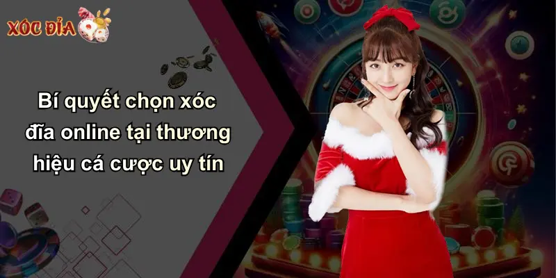 Bí quyết chọn xóc đĩa online tại thương hiệu cá cược uy tín