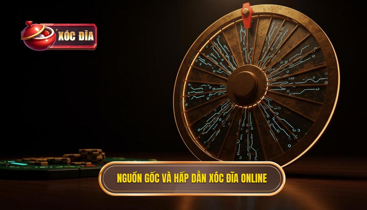 Nguồn Gốc Và Sự Lôi Cuốn Của Xóc Đĩa Trực Tuyến