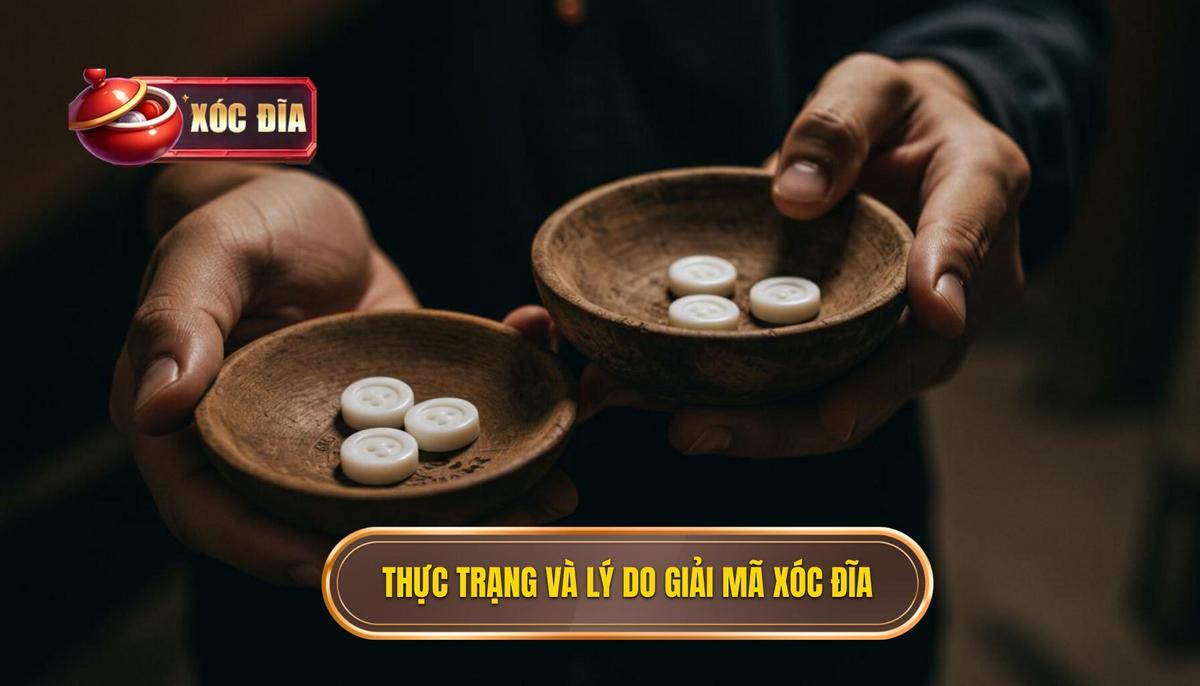 Phần 1 Thực Trạng Và Lý Do Cần Giải Mã Xóc Đĩa Bịp