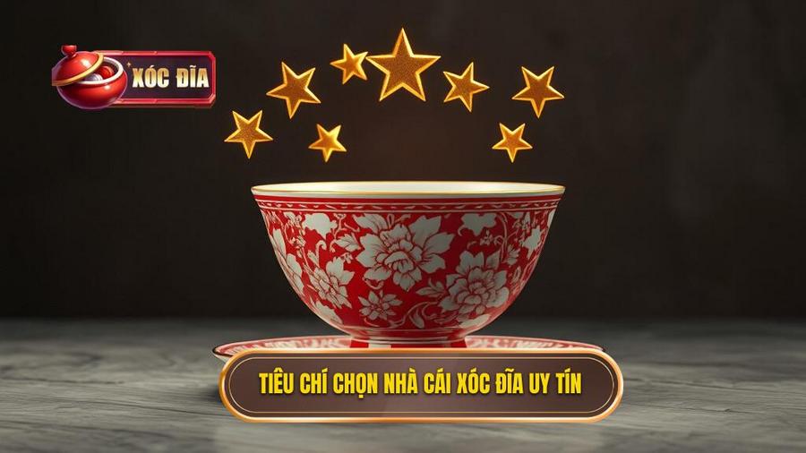 Tiêu chí đánh giá Top 5 nhà cái xóc đĩa uy tín