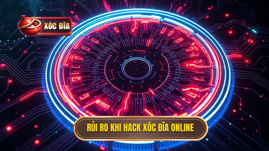 Phân tích đa chiều: Tại sao hack xóc đĩa online lại nguy hiểm?